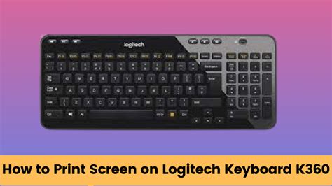 How To Print Screen On Logitech K360 Wireless Keyboard