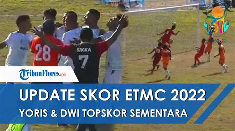 Update Skor El Tari Memorial Cup Top Skor Sementara Yoris Nono