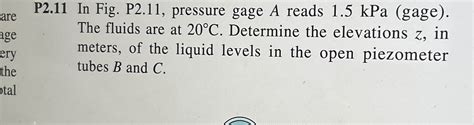 Solved P2 11 In Fig P2 11 Pressure Gage A Reads 1 5kPa Chegg