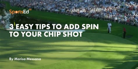 Easy Tips To Add Spin To Your Chip Shot In Golf Sportsedtv