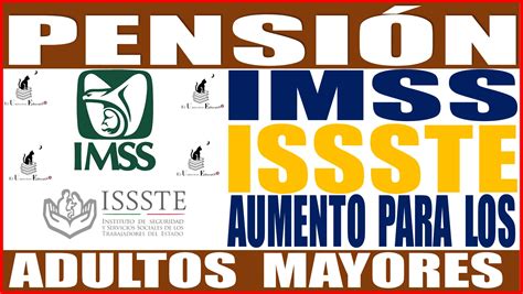 PENSIÓN IMSS E ISSSTE HABRÁ AUMENTO PARA LOS ADULTOS MAYORES EN EL