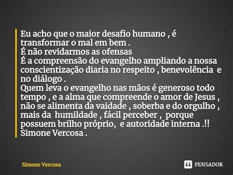 ⁠eu Acho Que O Maior Desafio Humano Simone Vercosa Pensador