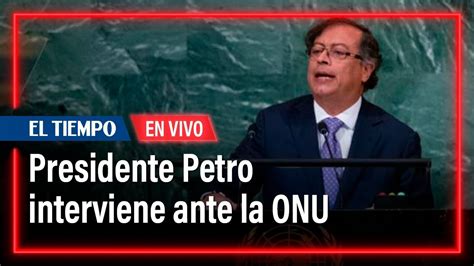 EN VIVO Presidente Petro Habla Ante La ONU Estos Son Los Temas Que