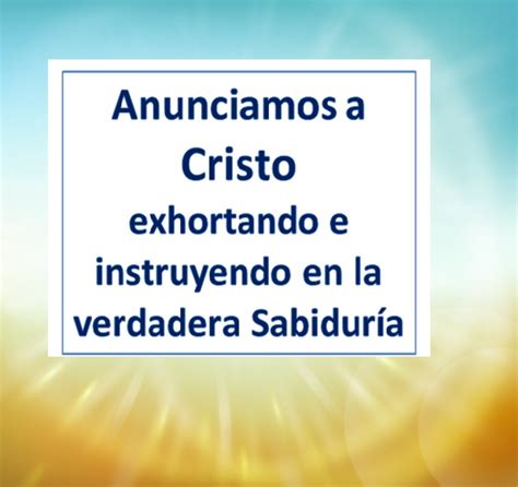 α JESUS NUESTRO SALVADOR Ω Nosotros anunciamos a Cristo exhortando a