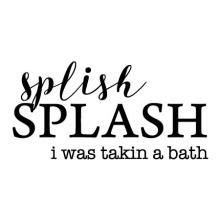 Splish Splash I Was Takin A Bath Wall Quotes Decals Quote Decals