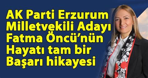 Sosyal Politikaların Öncü İsmi Fatma Öncü AK Parti den Erzurum