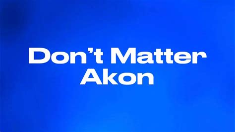 Dont Matter Akon Audio YouTube