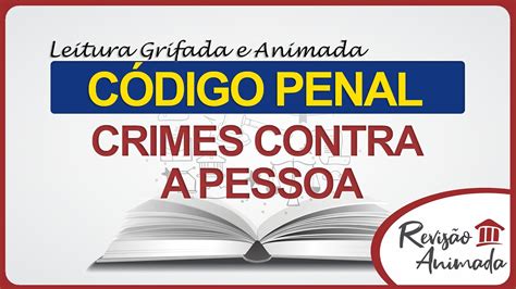 Leitura da Parte Especial do Código Penal Dos Crimes Contra a Pessoa