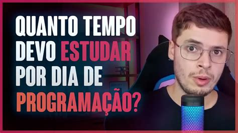 Quanto tempo devo estudar por dia de programação YouTube