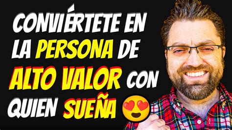 4 Formas Que Te CONVIERTEN En La Persona De ALTO VALOR Con La Que TODOS