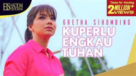 Gretha Sihombing Ku Perlu Engkau Tuhan Official Music Video YouTube