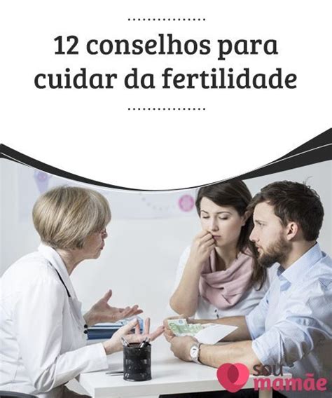 12 conselhos para cuidar da fertilidade Cuidar da fertilidade não é uma