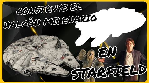 C Mo Construir El Halc N Milenario Star Wars En Starfield Gu A Paso