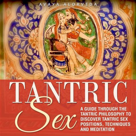 Tantric Sex A Guide Through The Tantric Philosophy To Discover Tantric