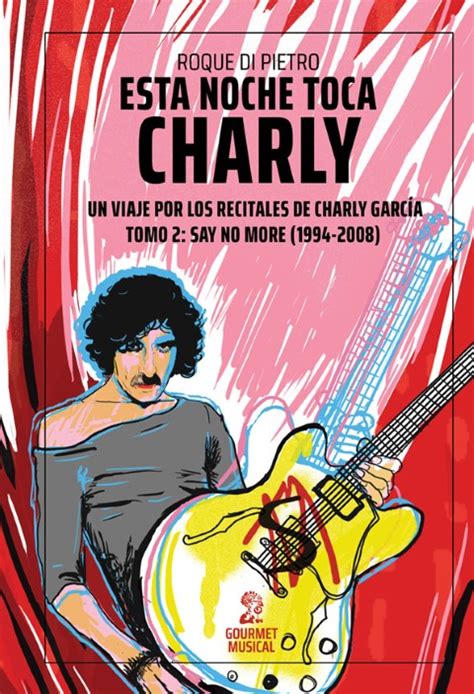 Esta Noche Toca Charly Un Viaje Por Los Recitales De Charly García