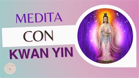 Meditacion Con Kwan Yin Meditando Con La Maestra Kwan Yin YouTube