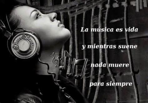 La Música Es Vida Y Mientras Suene Nada Muere Para Siempre La Música Es Vida Frases De