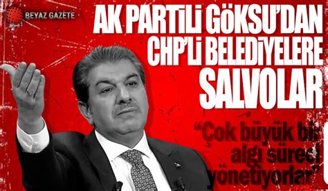 AK Partili Göksu dan CHP li belediyelere tepki Çok büyük bir algı