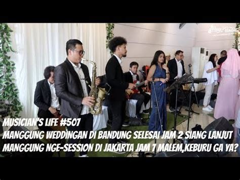 MUSICIAN S LIFE 507 MANGGUNG WEDDINGAN DI BANDUNG SIANG MALEM NYA DI