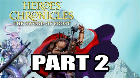 Heroes Chronicles The Sword Of Frost Impossible Diff Part Youtube