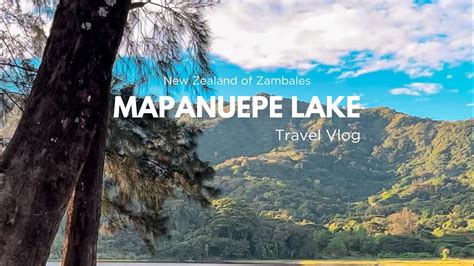 Mapanuepe Lake Travel Vlog New Zealand Of Zambales Diy Travel Guide