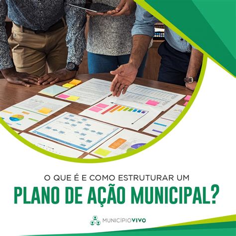 O que é e como estruturar um PLANO DE AÇÃO MUNICIPAL Município Vivo