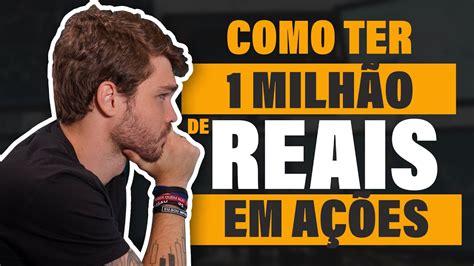 Você Quer Ter 1 MilhÃo De Reais Em Ações Assista Youtube