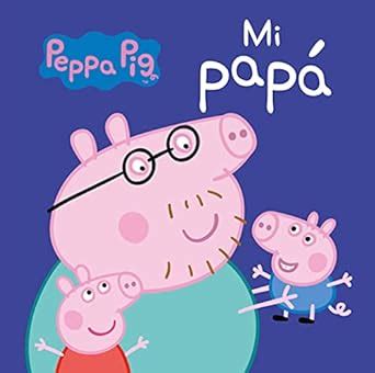 Peppa Pig Libro de cartón Mi papá El regalo perfecto para el día