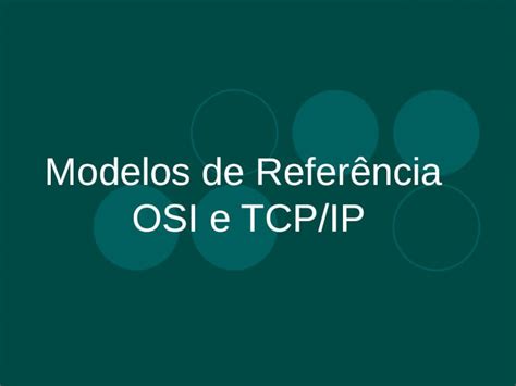 Ppt Modelos De Refer Ncia Osi E Tcp Ip Modelo De Refer Ncia Osi A