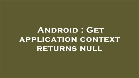 Android Get Application Context Returns Null YouTube