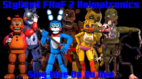 Stylized Fnaf 2 Animatronics Sing Blue Da Ba Dee Youtube