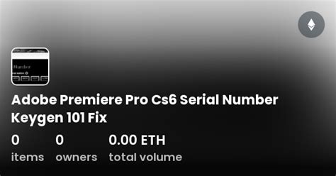 Adobe Premiere Pro Cs6 Serial Number Keygen 101 Fix Collection Opensea