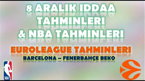 8 Aralık İddaa Tahminleri NBA Tahminleri Euroleague Tahminleri