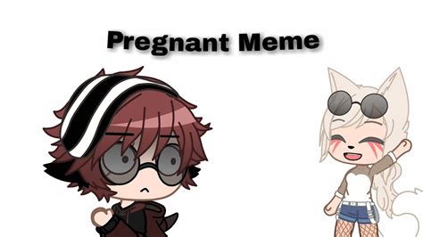 Pregnant Meme ¦¦ Gacha Club Meme ¦¦ Ft Sweets Youtube