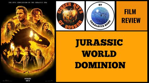 Film Review Jurassic World Dominion Ginger Nuts Of Horror