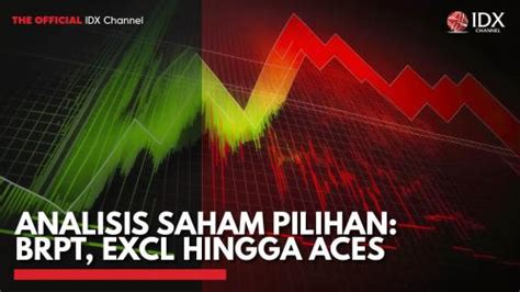 Analisis Saham Pilihan Brpt Excl Hingga Aces