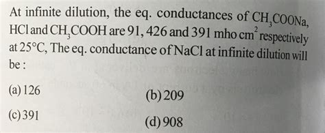 At Infinite Dilution The Equivalent Conductance Of Ch Coona Hcl And