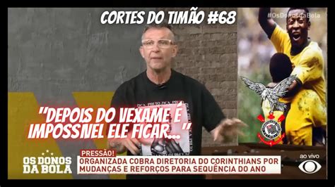 CORTES DO TIMÃO 68 NETO VAI A FAVOR DA GAVIÕES DA FIEL E PEDE SAÍDA