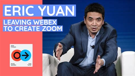 Erick Yuan Founder Of Zoom On Why He Created Zoom Point Forward