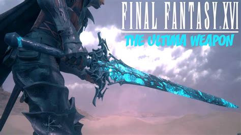 FINAL FANTASY XVI - I HAVE THE ULTIMA WEAPON! - YouTube