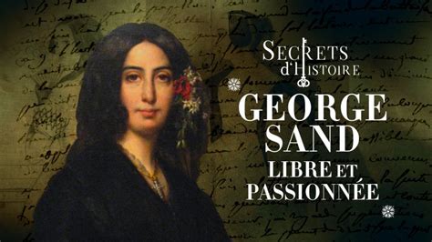 George Sand Libre Et Passionnée En Replay Secrets Dhistoire