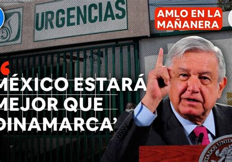 Amlo 2023 Sistema De Salud Mejor Al De Dinamarca El Dia Newspaper