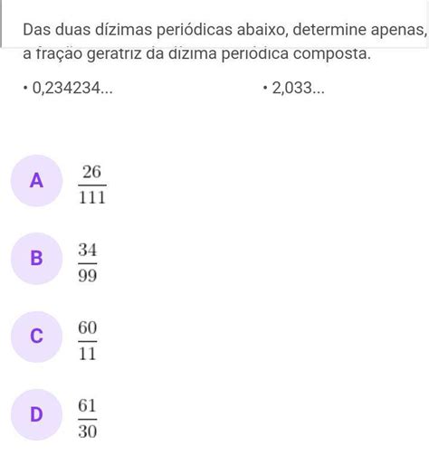 Determine A Fração Geratriz Das Dízimas Periódicas - 10- Das duas dízimas periódicas abaixo, determine apenas,a fração ...