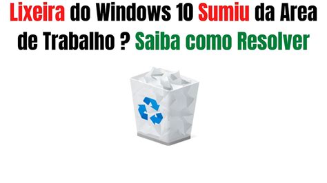 Lixeira do Windows 10 Sumiu da Área de Trabalho Saiba como Resolver