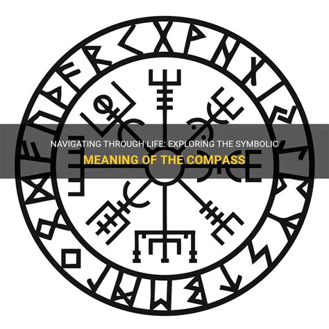 Navigating Through Life Exploring The Symbolic Meaning Of The Compass