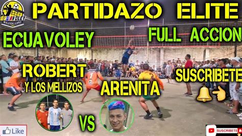 Ecuavoley Robert Y Los Mellizos Vs Arenita Partidazo Elite Full