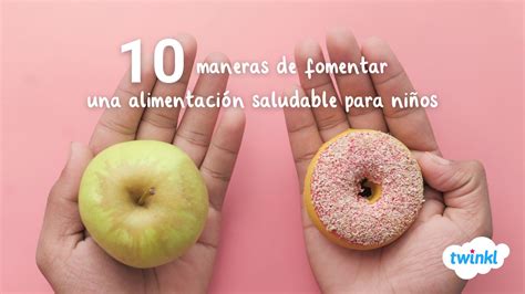 Maneras De Fomentar Una Alimentaci N Saludable Para Ni Os