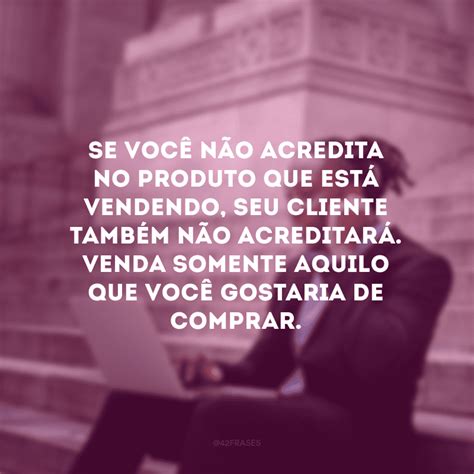 Frases De Vendedor Para Voc Conquistar O Seu Cliente