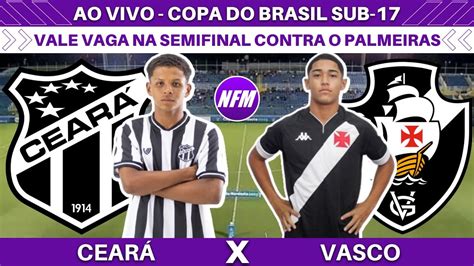 CEARÁ 0x2 VASCO QUARTAS DE FINAL COPA DO BRASIL SUB 17 AO VIVO