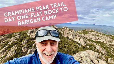 Grampians Peaks Trail Day One Flat Rock To Barigar Camp May 2023